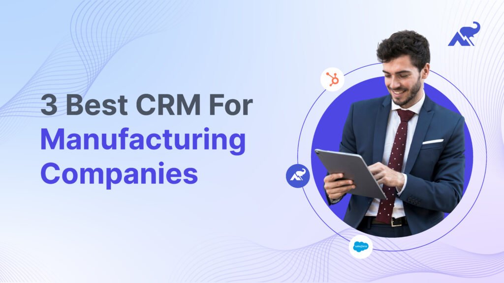 Top 3 CRM For Manufacturing in 2025
