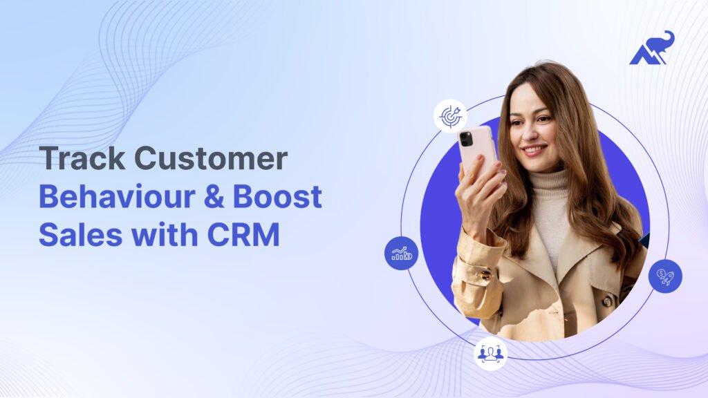 Track customer behaviour with CRM