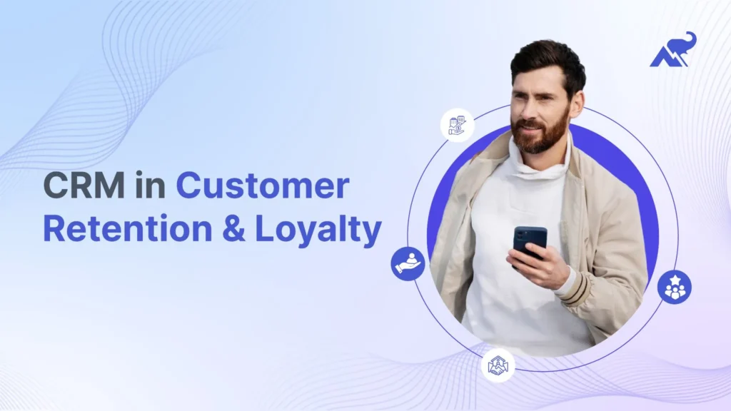 CRM in customer retention and loyalty